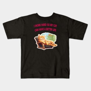 I Work So Hard So My Cat Can Have A Better Life Kids T-Shirt